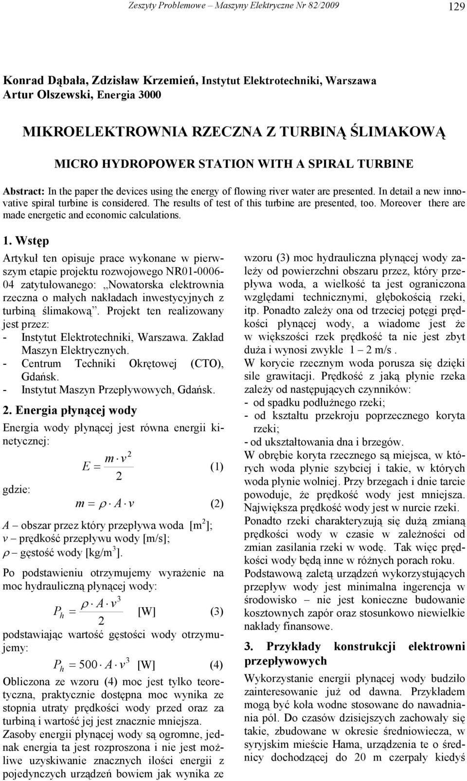 The results of test of this turbine are presented, too. Moreoer there are made energetic and economic calculations. 1.