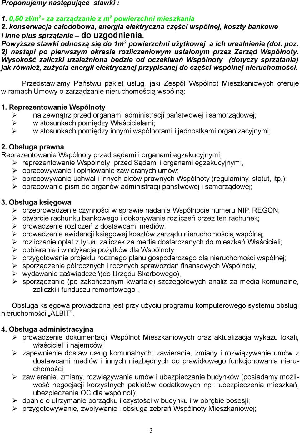 poz. 2) nastąpi po pierwszym okresie rozliczeniowym ustalonym przez Zarząd Wspólnoty.