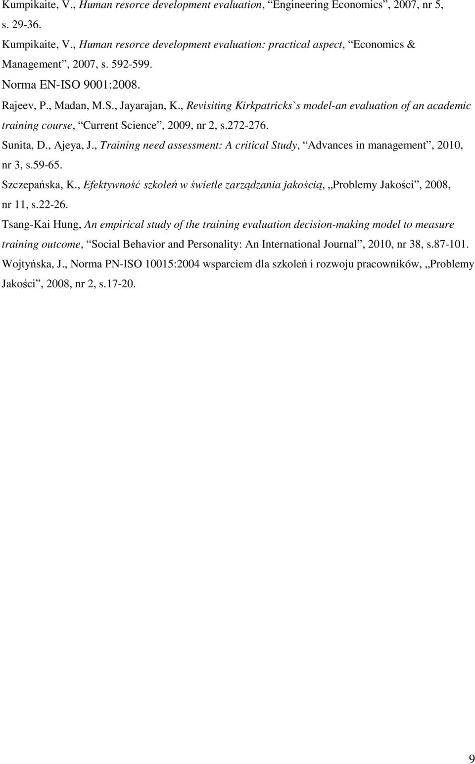 , Revisiting Kirkpatricks`s model-an evaluation of an academic training course, Current Science, 2009, nr 2, s.272-276. Sunita, D., Ajeya, J.