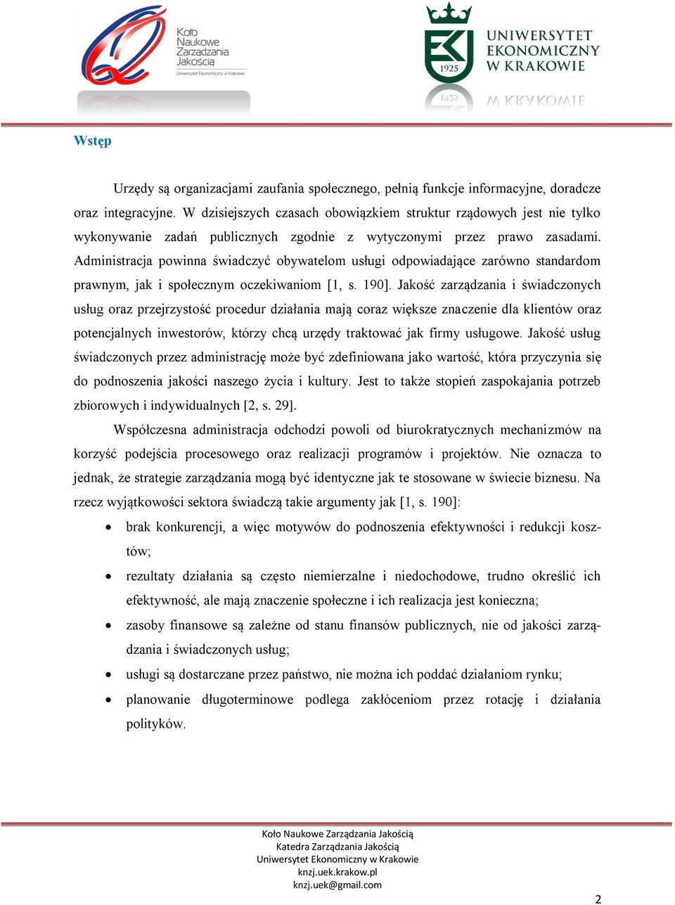 Administracja powinna świadczyć obywatelom usługi odpowiadające zarówno standardom prawnym, jak i społecznym oczekiwaniom [1, s. 190].