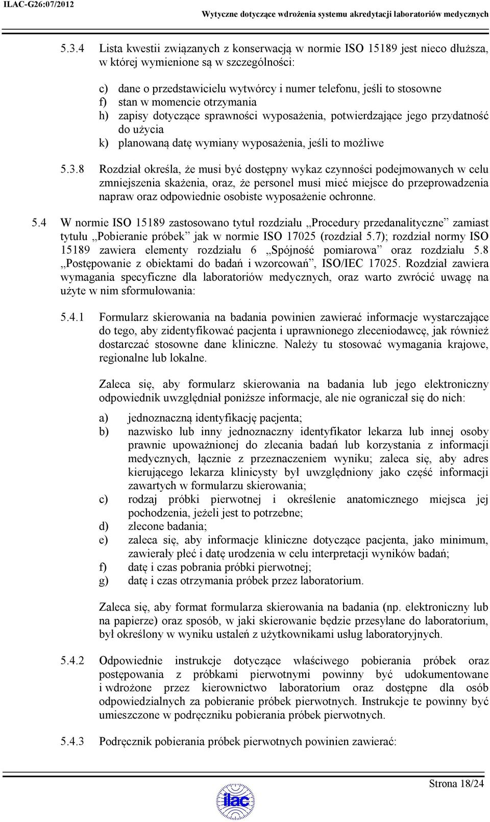 8 Rozdział określa, że musi być dostępny wykaz czynności podejmowanych w celu zmniejszenia skażenia, oraz, że personel musi mieć miejsce do przeprowadzenia napraw oraz odpowiednie osobiste