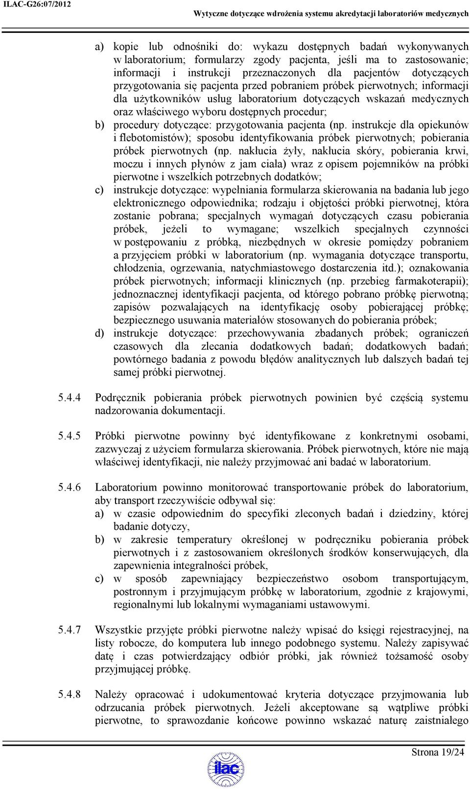 dotyczące: przygotowania pacjenta (np. instrukcje dla opiekunów i flebotomistów); sposobu identyfikowania próbek pierwotnych; pobierania próbek pierwotnych (np.