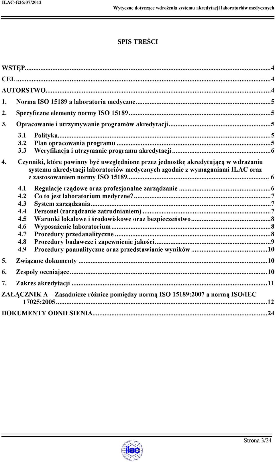 Czynniki, które powinny być uwzględnione przez jednostkę akredytującą w wdrażaniu systemu akredytacji laboratoriów medycznych zgodnie z wymaganiami ILAC oraz z zastosowaniem normy ISO 15189... 6 4.