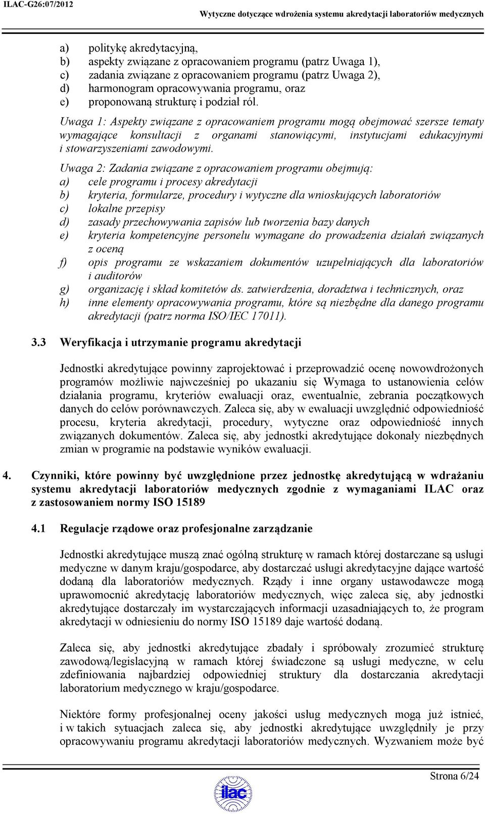 Uwaga 1: Aspekty związane z opracowaniem programu mogą obejmować szersze tematy wymagające konsultacji z organami stanowiącymi, instytucjami edukacyjnymi i stowarzyszeniami zawodowymi.