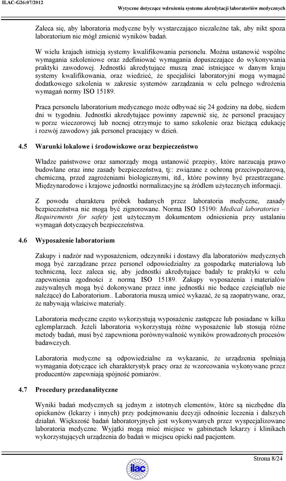 Jednostki akredytujące muszą znać istniejące w danym kraju systemy kwalifikowania, oraz wiedzieć, że specjaliści laboratoryjni mogą wymagać dodatkowego szkolenia w zakresie systemów zarządzania w