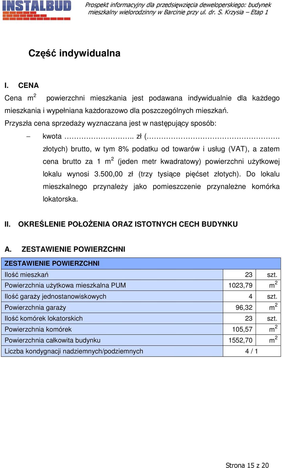 złotych) brutto, w tym 8% podatku od towarów i usług (VAT), a zatem cena brutto za 1 m 2 (jeden metr kwadratowy) powierzchni użytkowej lokalu wynosi 3.500,00 zł (trzy tysiące pięćset złotych).