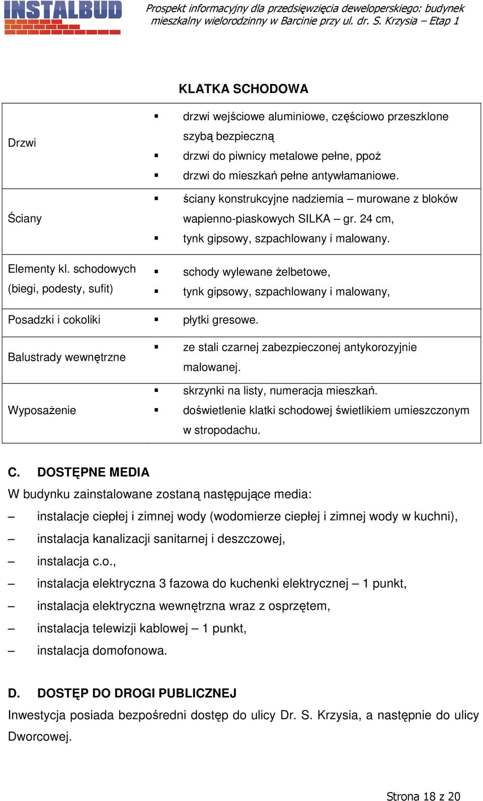 ściany konstrukcyjne nadziemia murowane z bloków wapienno-piaskowych SILKA gr. 24 cm, tynk gipsowy, szpachlowany i malowany.