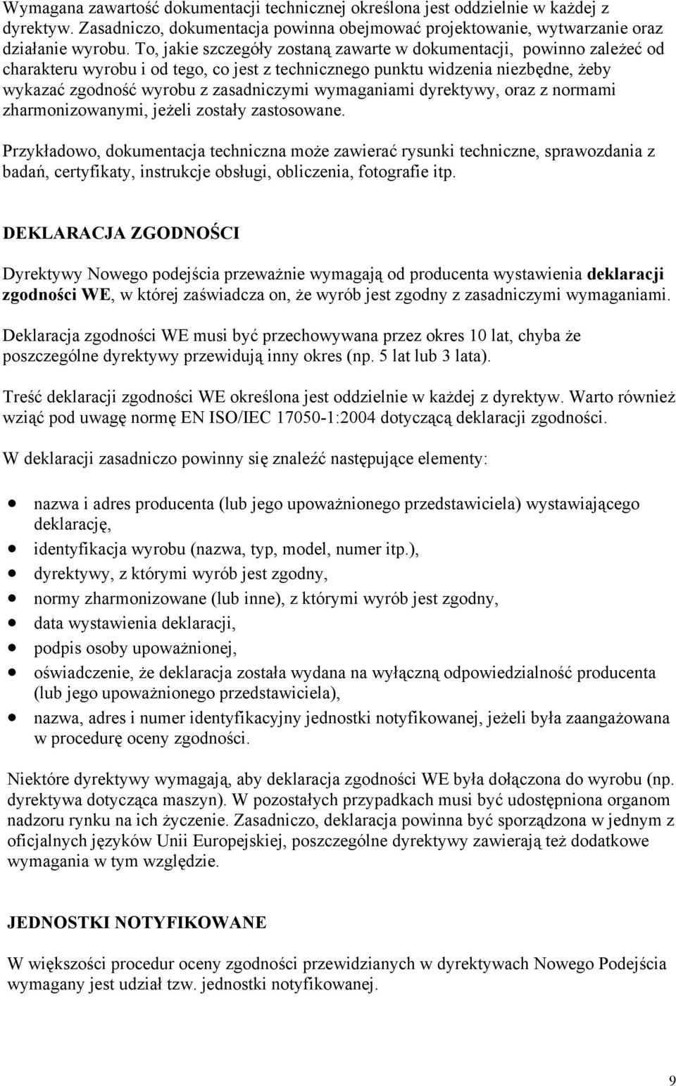 wymaganiami dyrektywy, oraz z normami zharmonizowanymi, jeżeli zostały zastosowane.