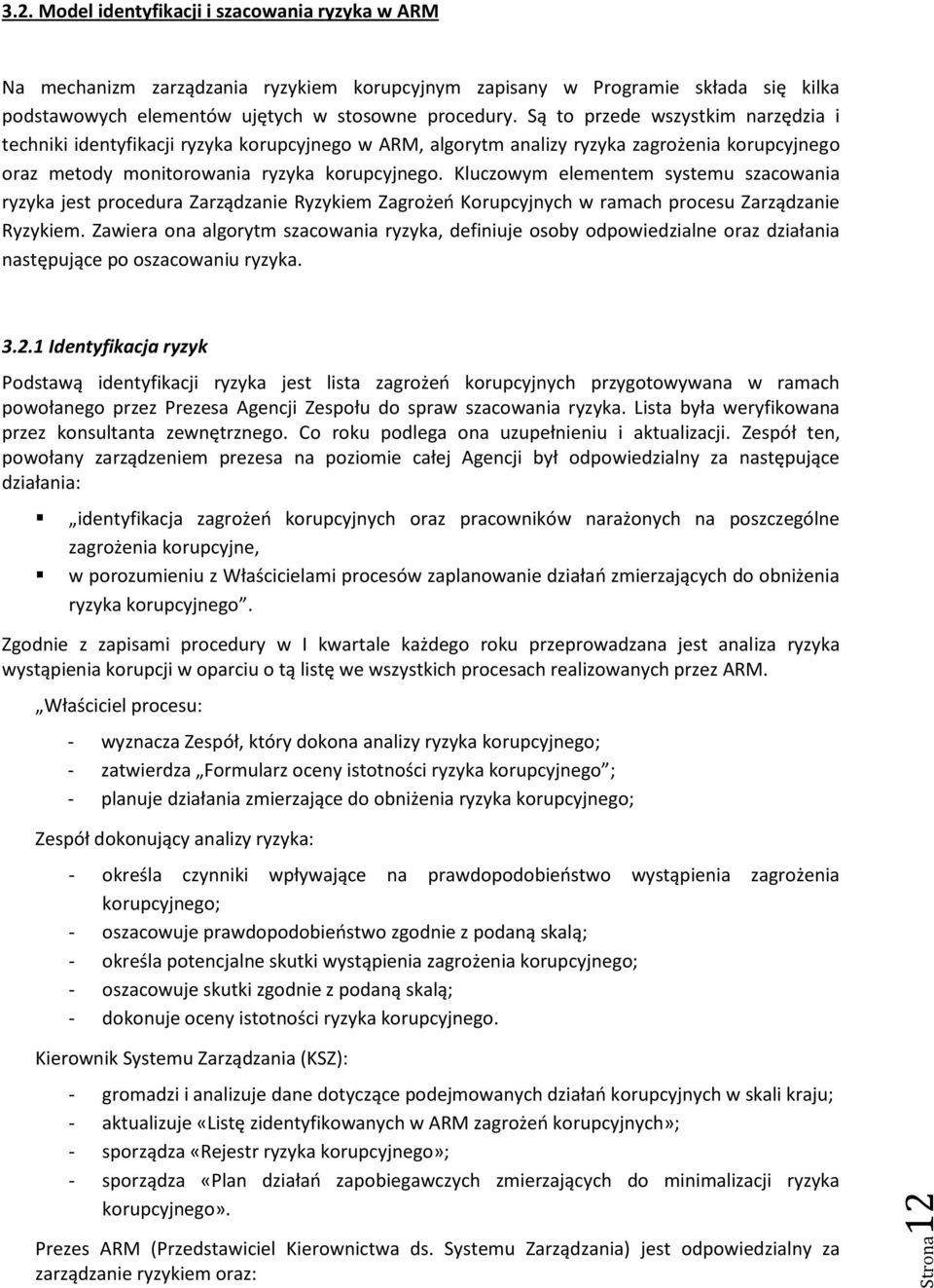 Kluczowym elementem systemu szacowania ryzyka jest procedura Zarządzanie Ryzykiem Zagrożeń Korupcyjnych w ramach procesu Zarządzanie Ryzykiem.