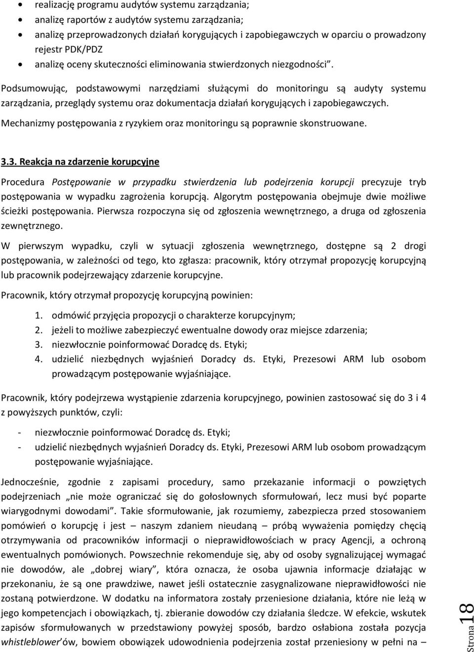 Podsumowując, podstawowymi narzędziami służącymi do monitoringu są audyty systemu zarządzania, przeglądy systemu oraz dokumentacja działań korygujących i zapobiegawczych.