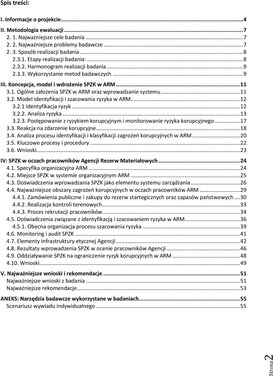 .. 11 3.2. Model identyfikacji i szacowania ryzyka w ARM... 12 3.2.1 Identyfikacja ryzyk... 12 3.2.2. Analiza ryzyka... 13 3.2.3. Postępowanie z ryzykiem korupcyjnym i monitorowanie ryzyka korupcyjnego.