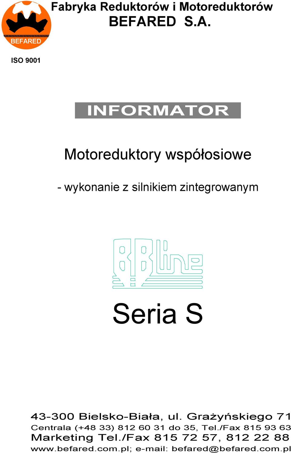 Bielsko-Biała, ul Grażyńskiego 71 Centrala (+48 33) 812 60 31 do 35, Tel/Fax