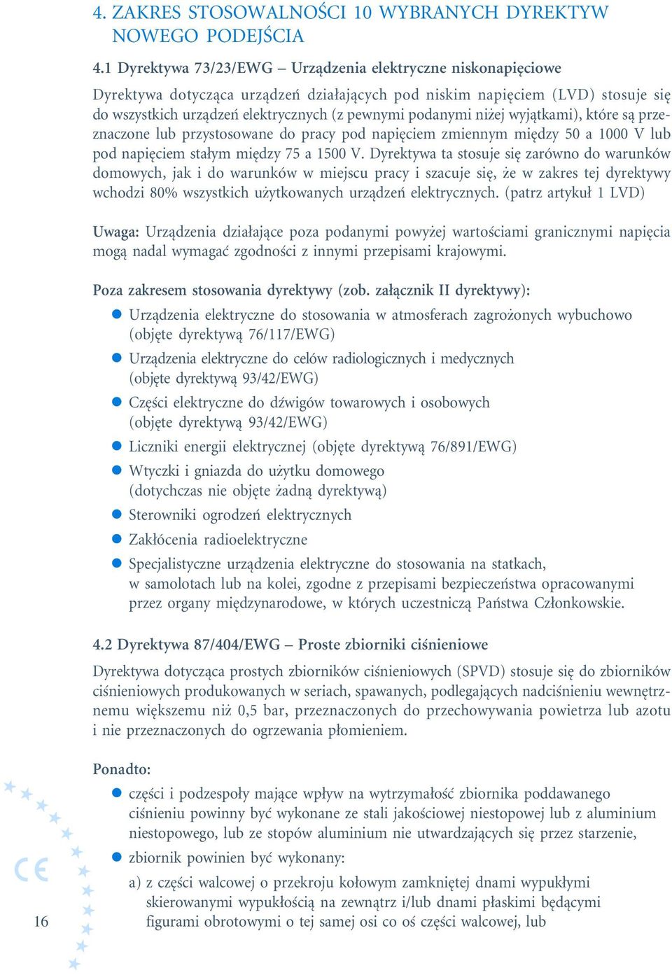 niżej wyjątkami), które są przeznaczone lub przystosowane do pracy pod napięciem zmiennym między 50 a 1000 V lub pod napięciem stałym między 75 a 1500 V.