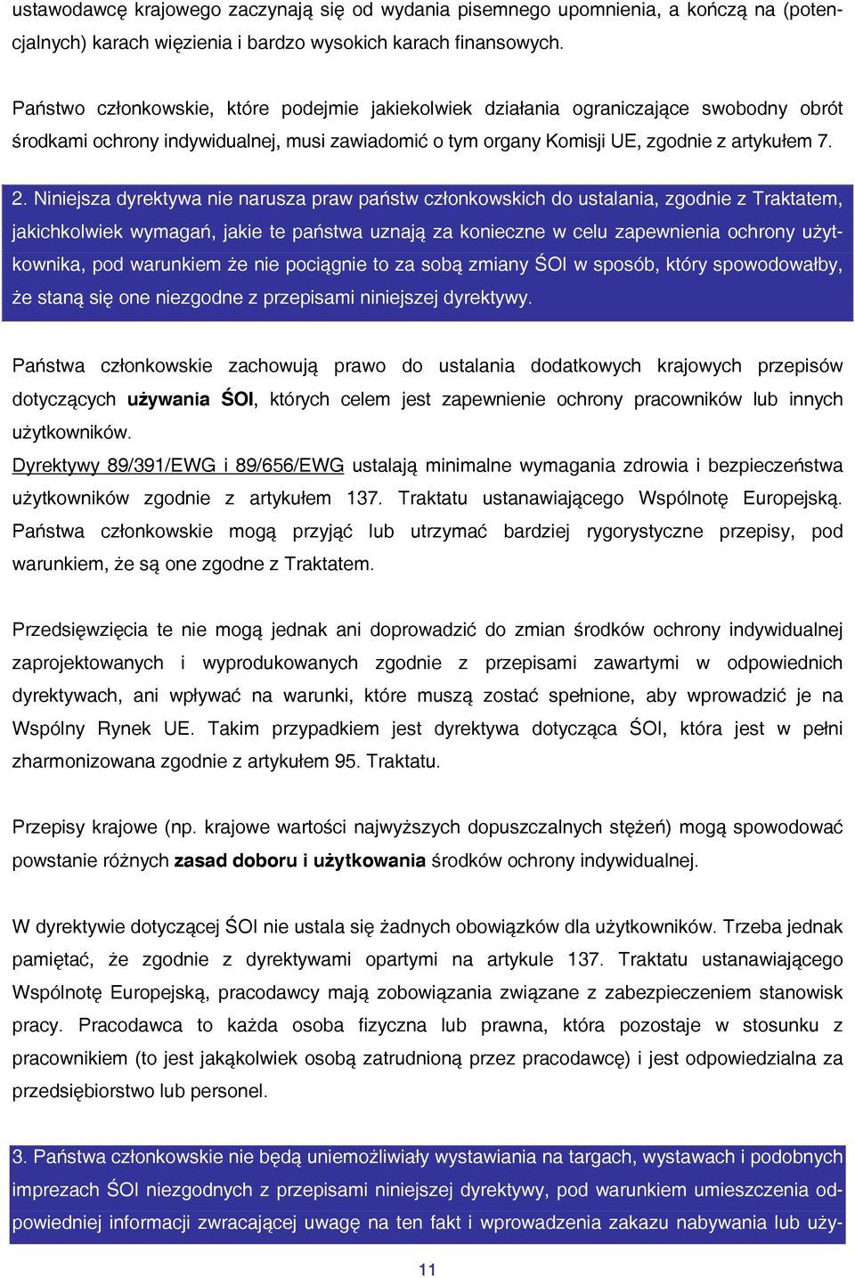 Niniejsza dyrektywa nie narusza praw państw członkowskich do ustalania, zgodnie z Traktatem, jakichkolwiek wymagań, jakie te państwa uznają za konieczne w celu zapewnienia ochrony użytkownika, pod