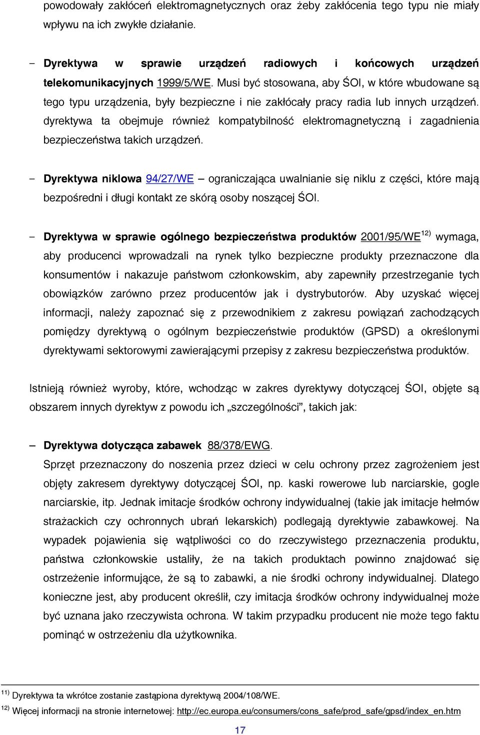 Musi być stosowana, aby ŚOI, w które wbudowane są tego typu urządzenia, były bezpieczne i nie zakłócały pracy radia lub innych urządzeń.