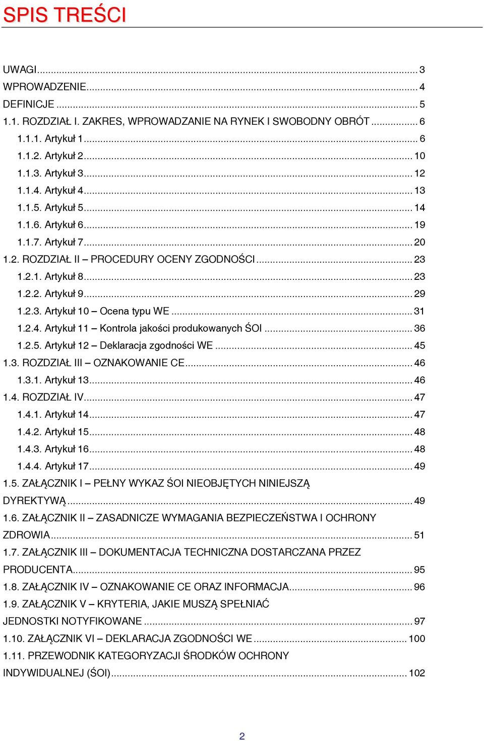 .. 31 1.2.4. Artykuł 11 Kontrola jakości produkowanych ŚOI... 36 1.2.5. Artykuł 12 Deklaracja zgodności WE... 45 1.3. ROZDZIAŁ III OZNAKOWANIE CE... 46 1.3.1. Artykuł 13... 46 1.4. ROZDZIAŁ IV... 47 1.