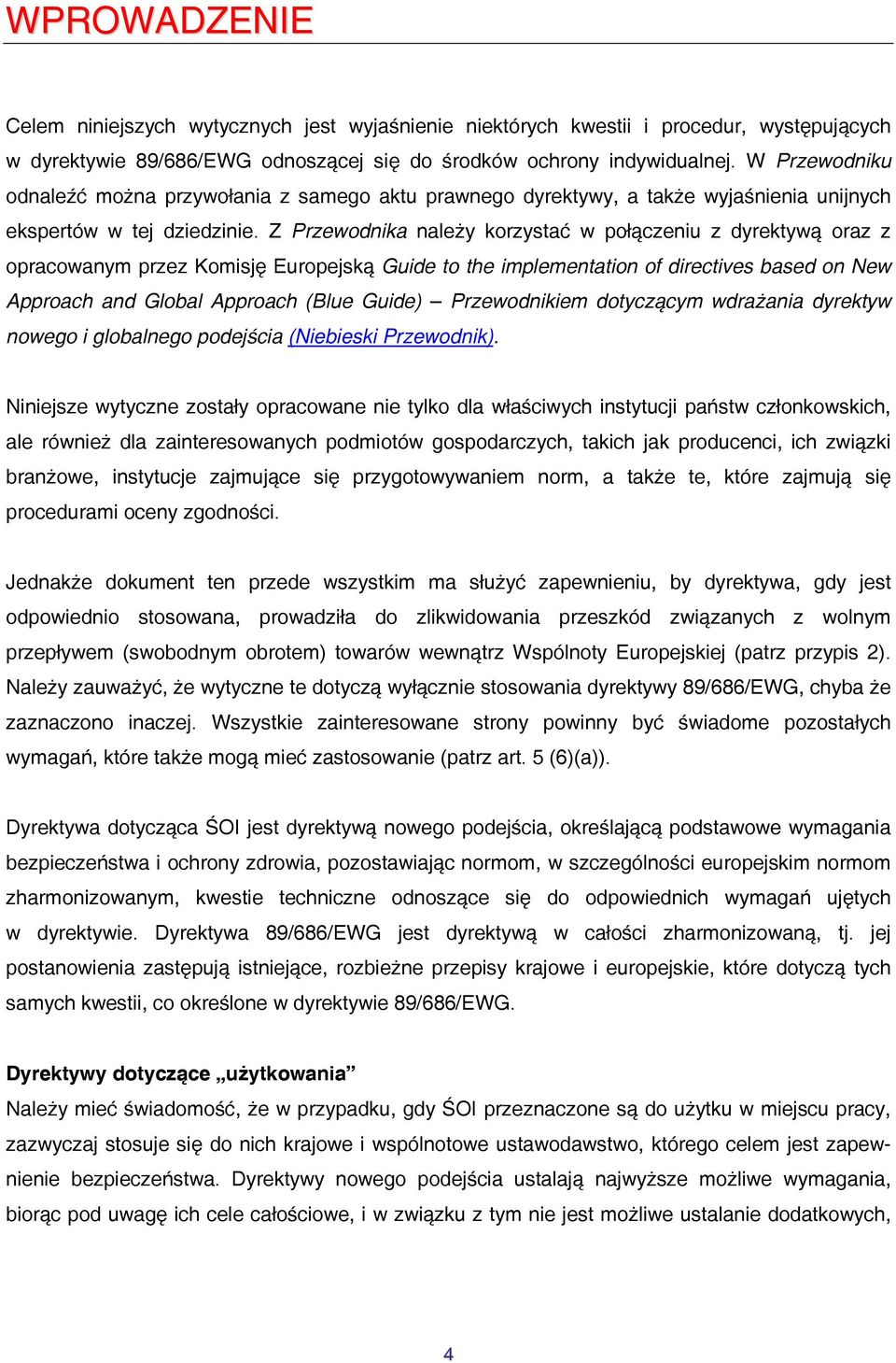 Z Przewodnika należy korzystać w połączeniu z dyrektywą oraz z opracowanym przez Komisję Europejską Guide to the implementation of directives based on New Approach and Global Approach (Blue Guide)