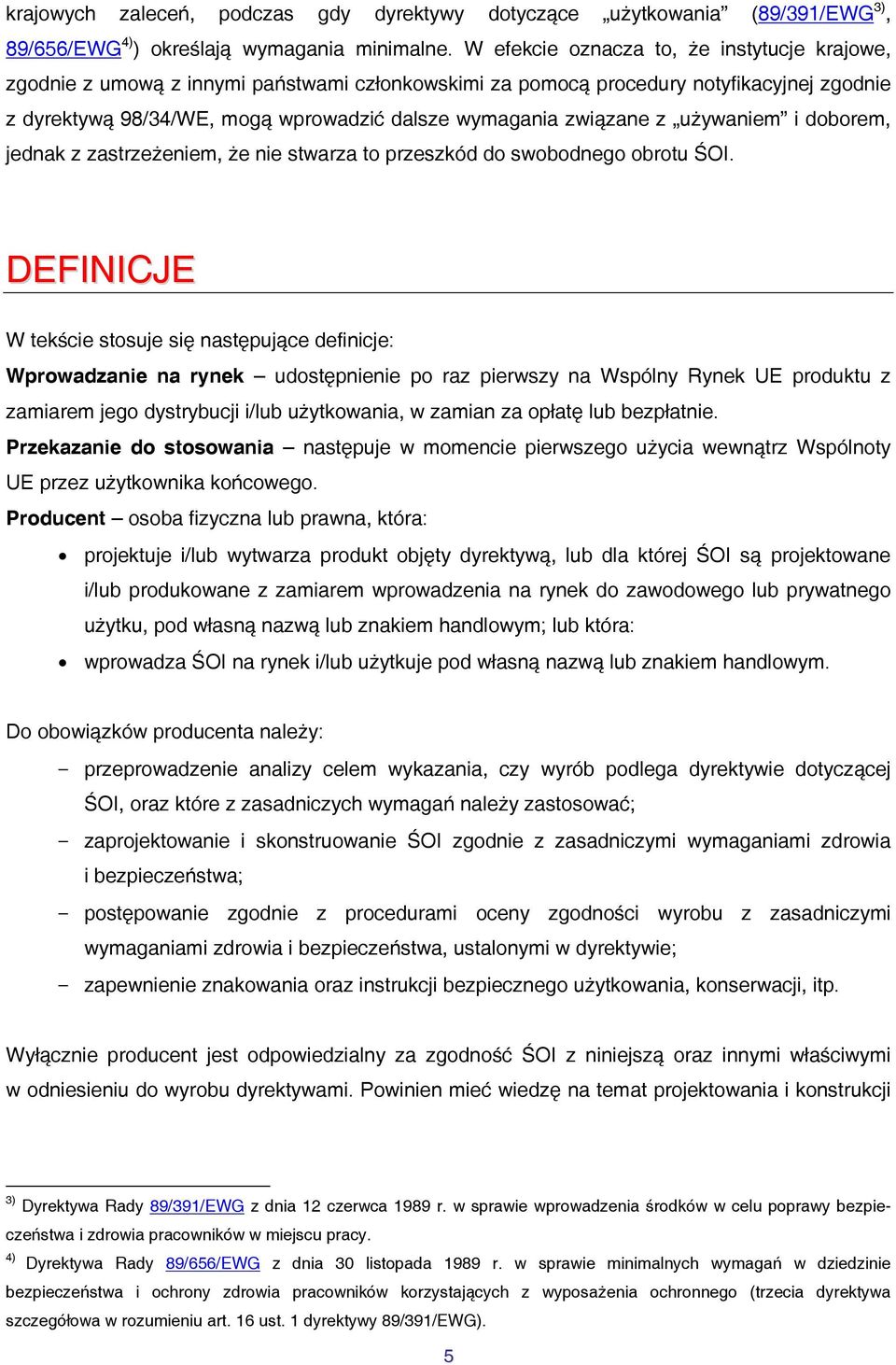 związane z używaniem i doborem, jednak z zastrzeżeniem, że nie stwarza to przeszkód do swobodnego obrotu ŚOI.