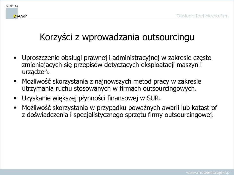 Możliwość skorzystania z najnowszych metod pracy w zakresie utrzymania ruchu stosowanych w firmach outsourcingowych.