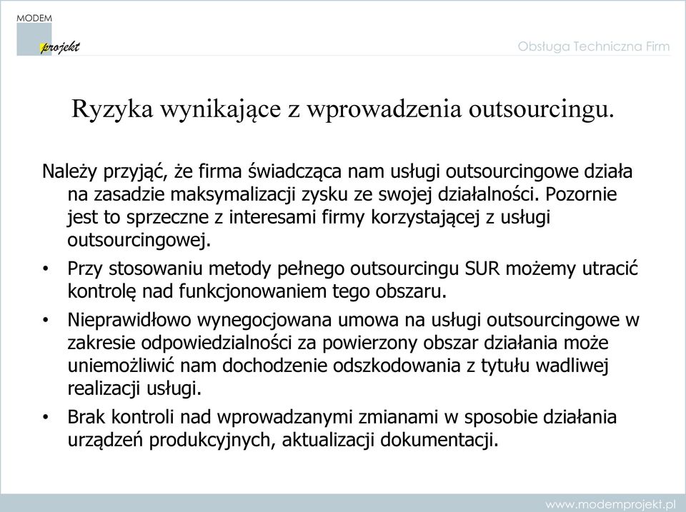 Pozornie jest to sprzeczne z interesami firmy korzystającej z usługi outsourcingowej.