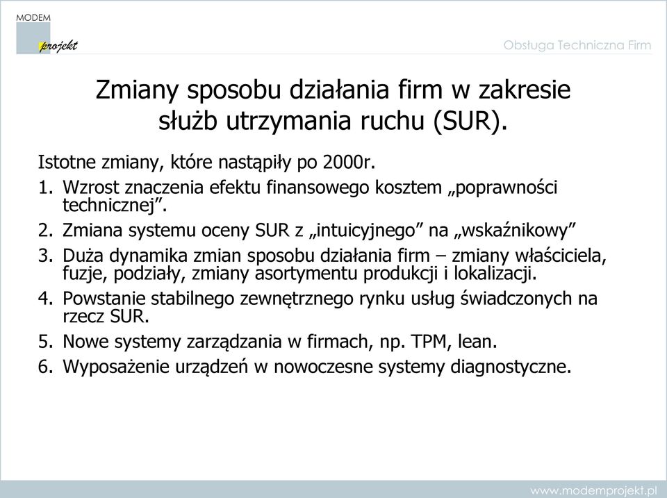 Duża dynamika zmian sposobu działania firm zmiany właściciela, fuzje, podziały, zmiany asortymentu produkcji i lokalizacji. 4.