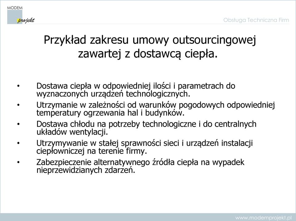 Utrzymanie w zależności od warunków pogodowych odpowiedniej temperatury ogrzewania hal i budynków.