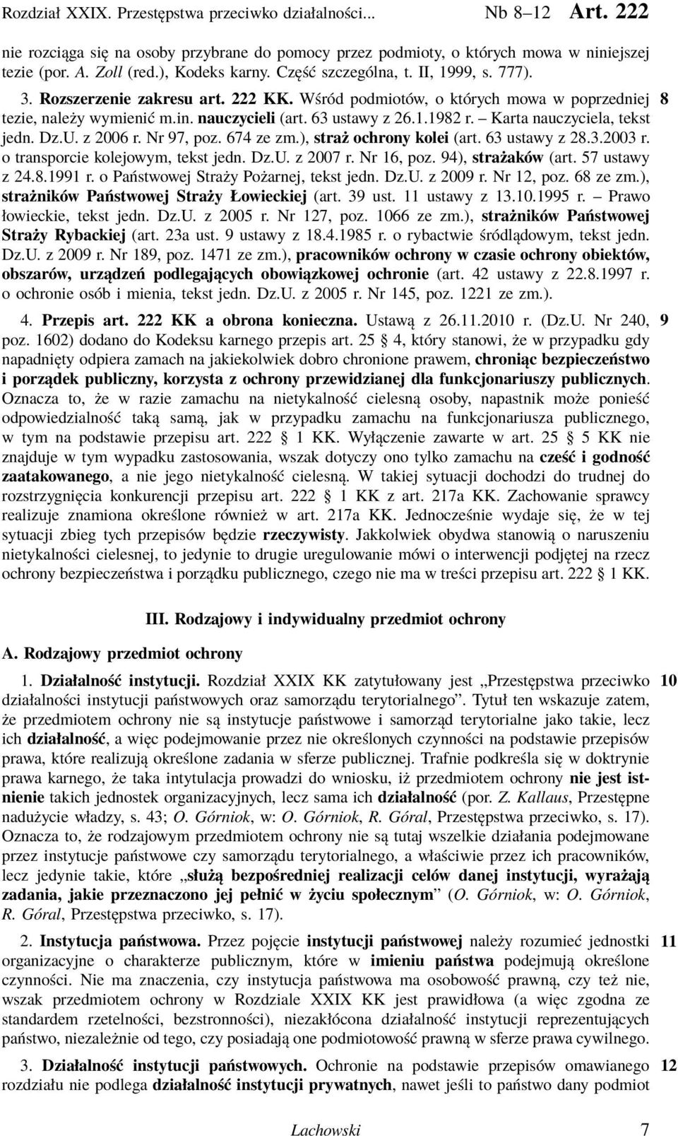 63 ustawy z 26.1.1982 r. Karta nauczyciela, tekst jedn. Dz.U. z 2006 r. Nr 97, poz. 674 ze zm.), straż ochrony kolei (art. 63 ustawy z 28.3.2003 r. o transporcie kolejowym, tekst jedn. Dz.U. z 2007 r.