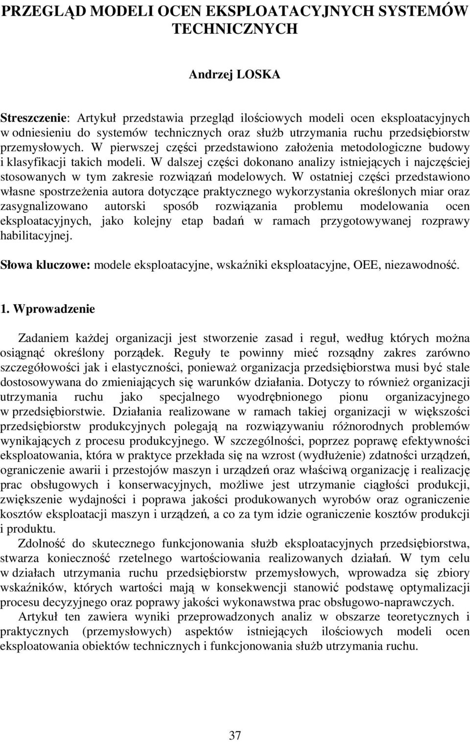 W dalszej części dokonano analizy istniejących i najczęściej stosowanych w tym zakresie rozwiązań modelowych.