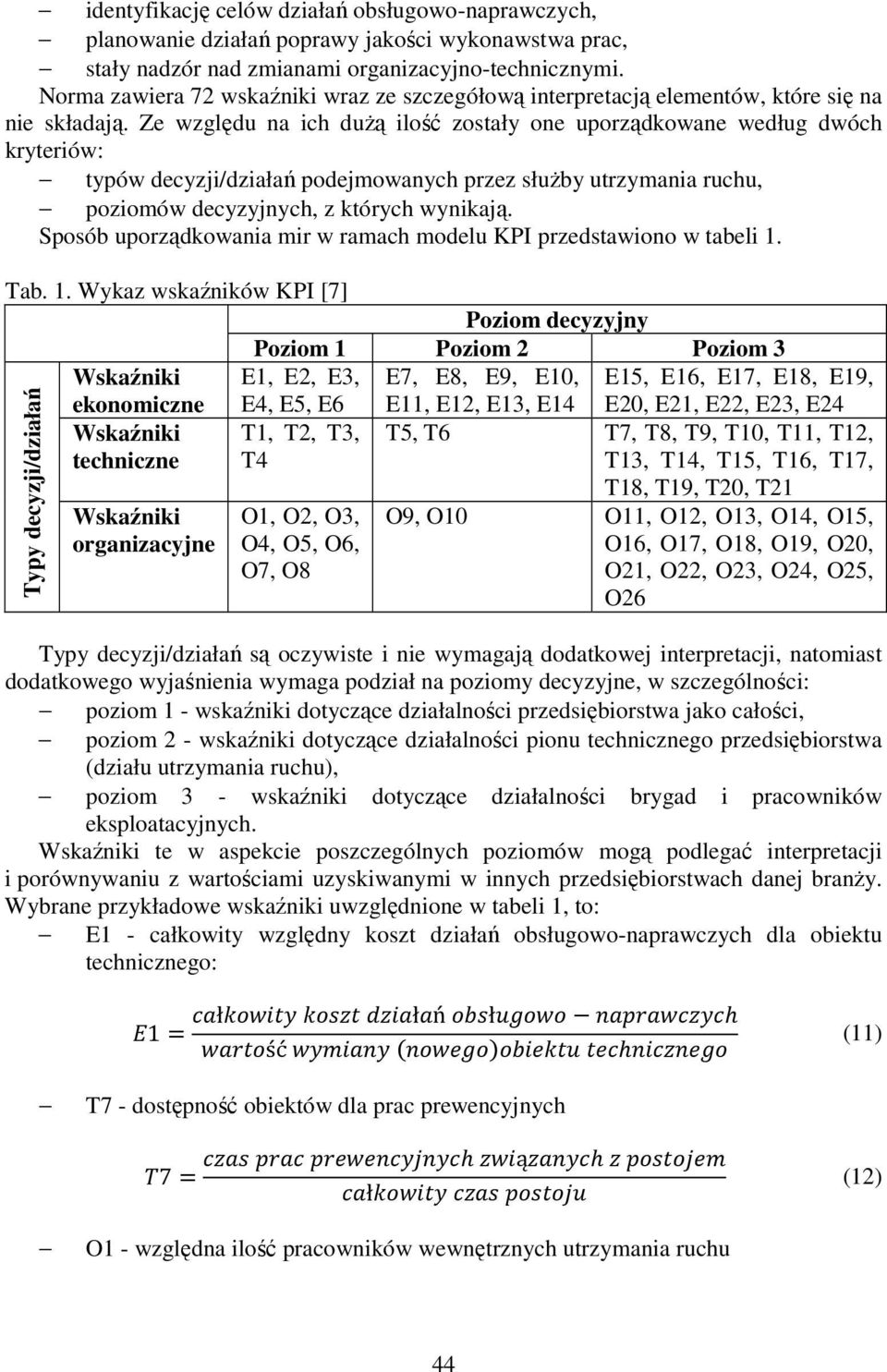 Ze względu na ich duŝą ilość zostały one uporządkowane według dwóch kryteriów: typów decyzji/działań podejmowanych przez słuŝby utrzymania ruchu, poziomów decyzyjnych, z których wynikają.