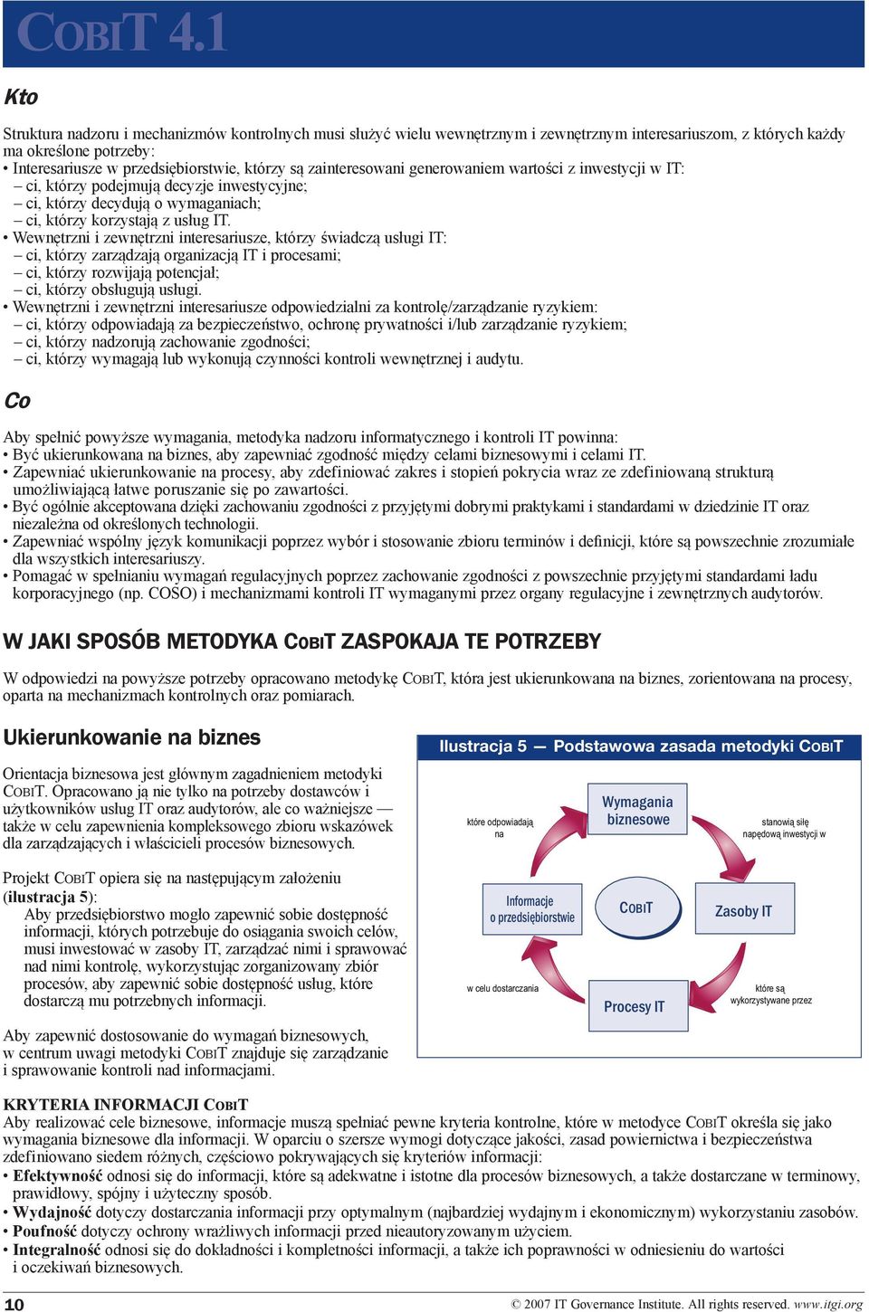 zainteresowani generowaniem wartości z inwestycji w IT: ci, którzy podejmują decyzje inwestycyjne; ci, którzy decydują o wymaganiach; ci, którzy korzystają z usług IT.