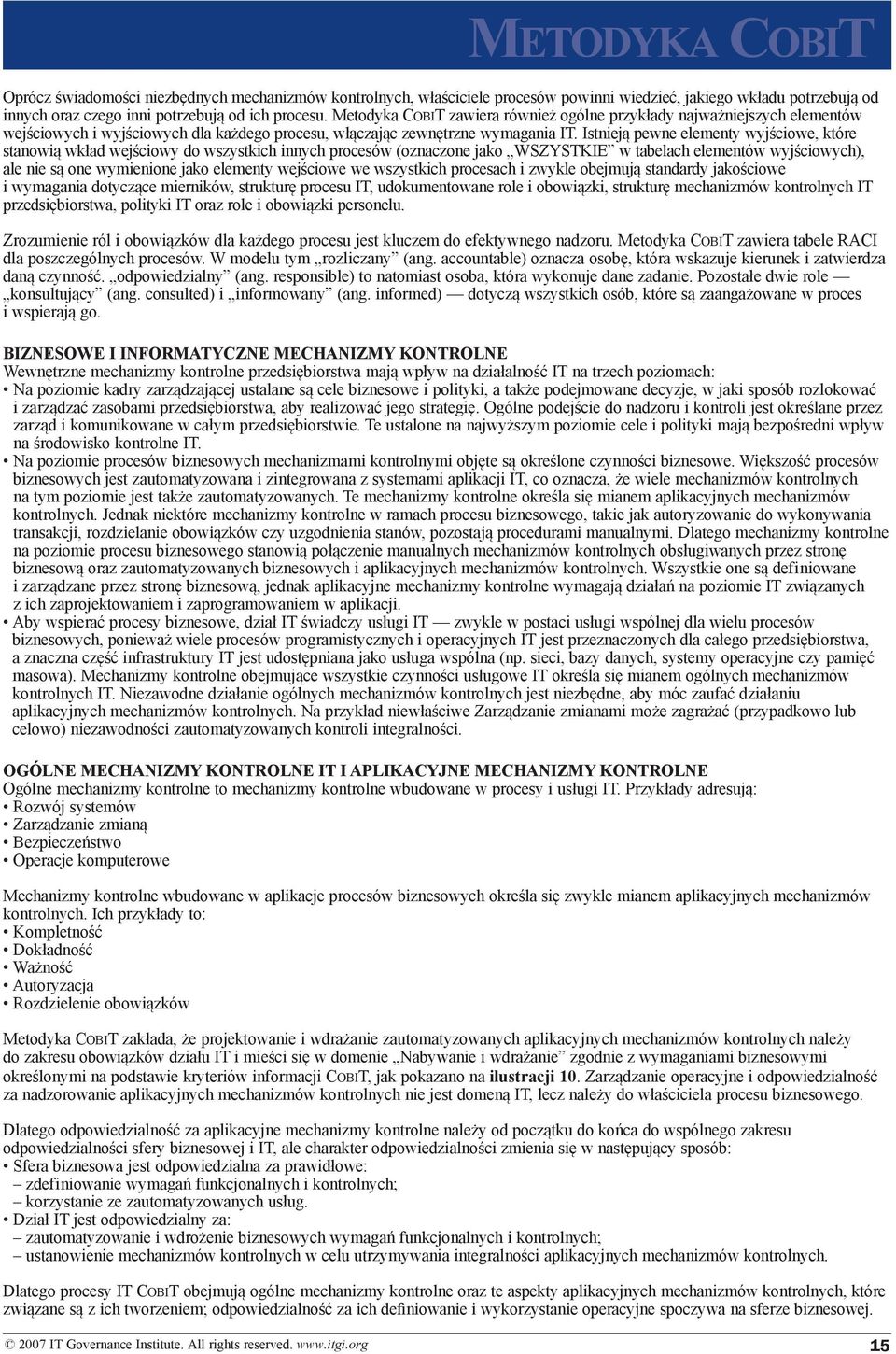 Istnieją pewne elementy wyjściowe, które stanowią wkład wejściowy do wszystkich innych procesów (oznaczone jako WSZYSTKIE w tabelach elementów wyjściowych), ale nie są one wymienione jako elementy