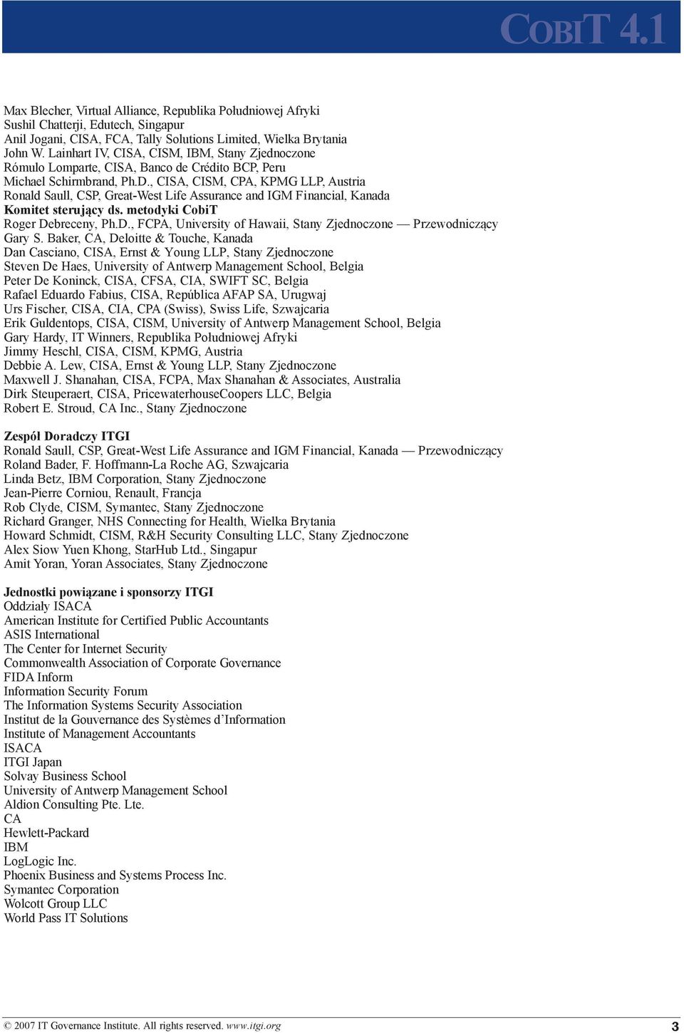 , CISA, CISM, CPA, KPMG LLP, Austria Ronald Saull, CSP, Great-West Life Assurance and IGM Financial, Kanada Komitet sterujący ds. metodyki CobiT Roger De