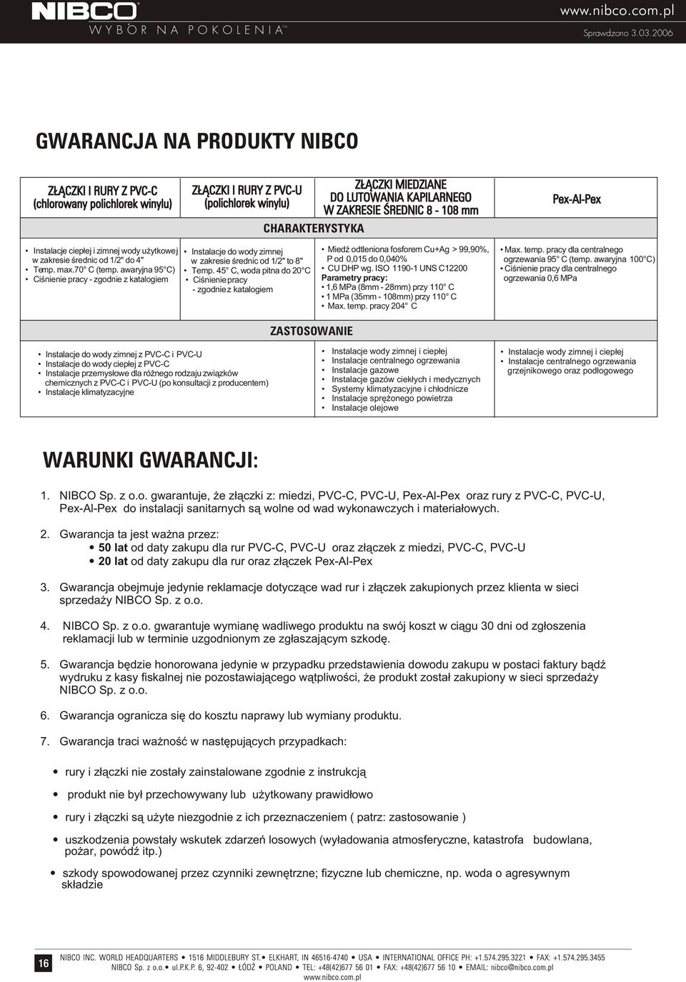 awaryjna 95 C) Ciœnienie pracy - zgodnie z katalogiem Instalacje do wody zimnej w zakresie œrednic od 1/2" to 8" Temp.