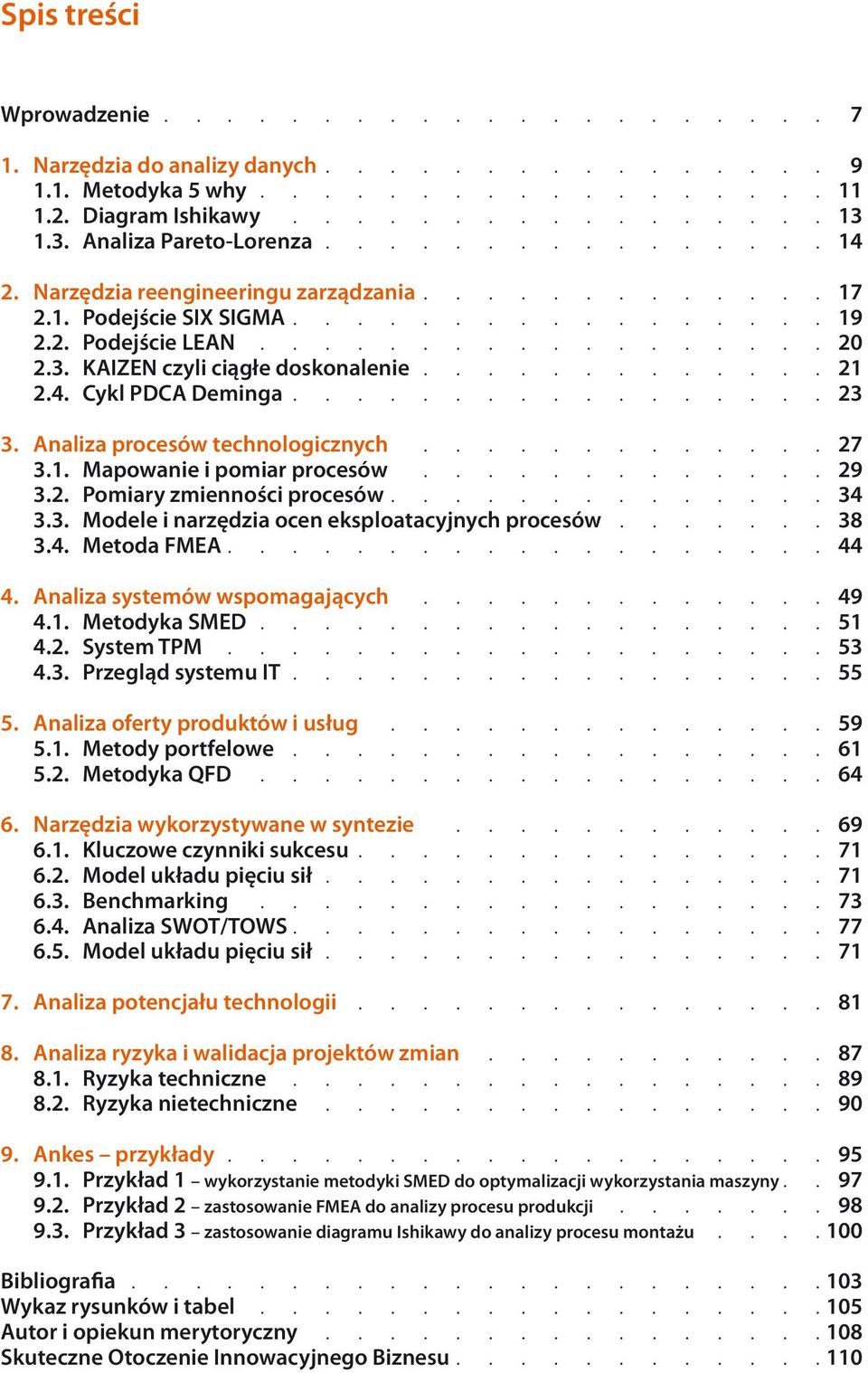 ............ 21 2.4. Cykl PDCA Deminga................. 23 3. Analiza procesów technologicznych............. 27 3.1. Mapowanie i pomiar procesów............. 29 3.2. Pomiary zmienności procesów.............. 34 3.