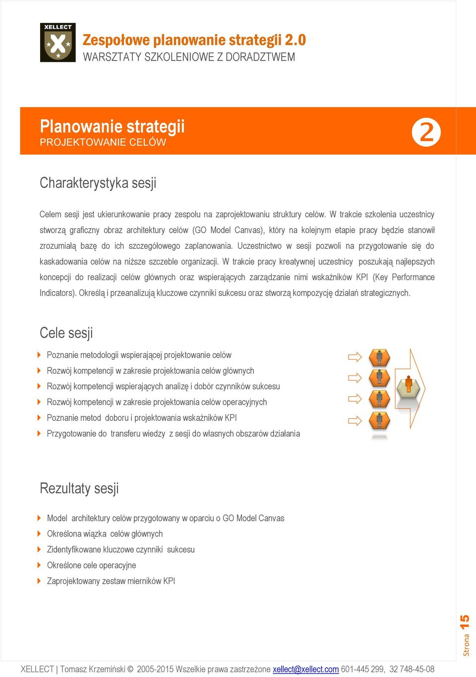 Uczestnictwo w sesji pozwoli na przygotowanie się do kaskadowania celów na niższe szczeble organizacji.