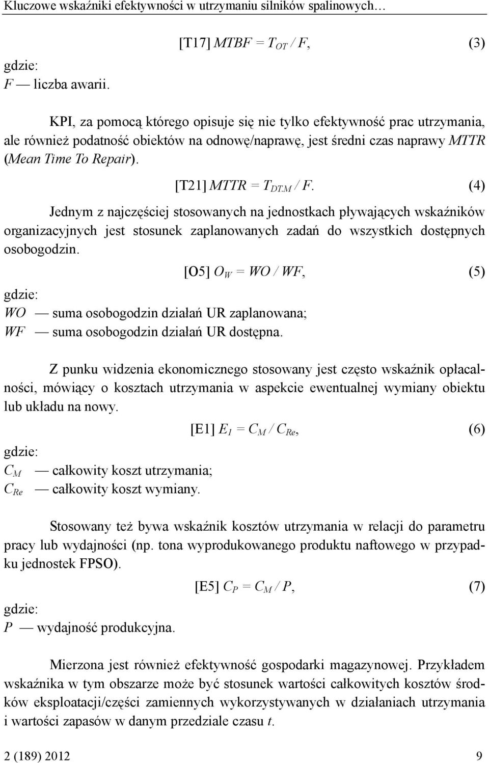 Repair). [T21] MTTR = T DT.M / F. (4) Jednym z najczęściej stosowanych na jednostkach pływających wskaźników organizacyjnych jest stosunek zaplanowanych zadań do wszystkich dostępnych osobogodzin.