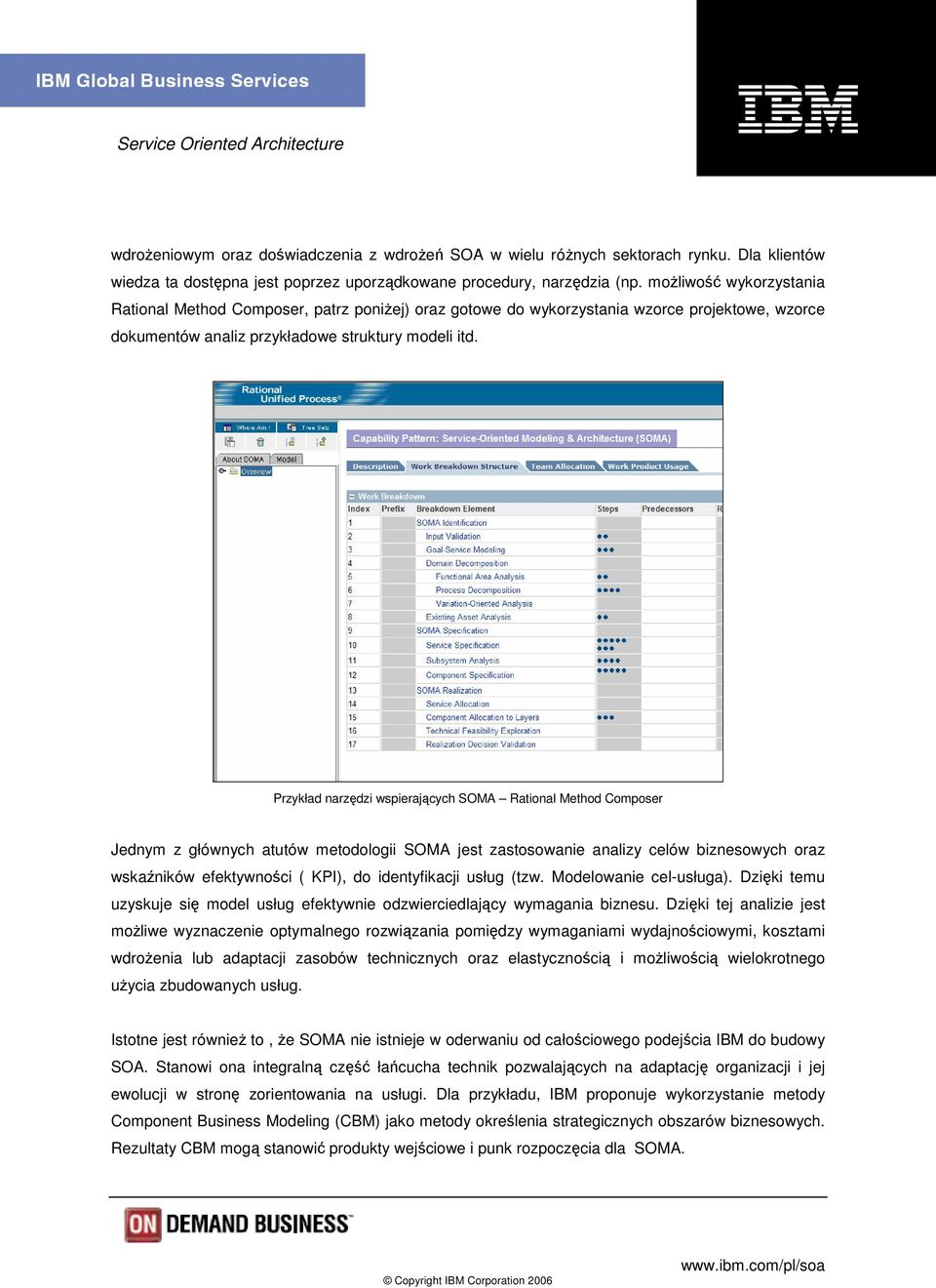 Przykład narzędzi wspierających SOMA Rational Method Composer Jednym z głównych atutów metodologii SOMA jest zastosowanie analizy celów biznesowych oraz wskaźników efektywności ( KPI), do