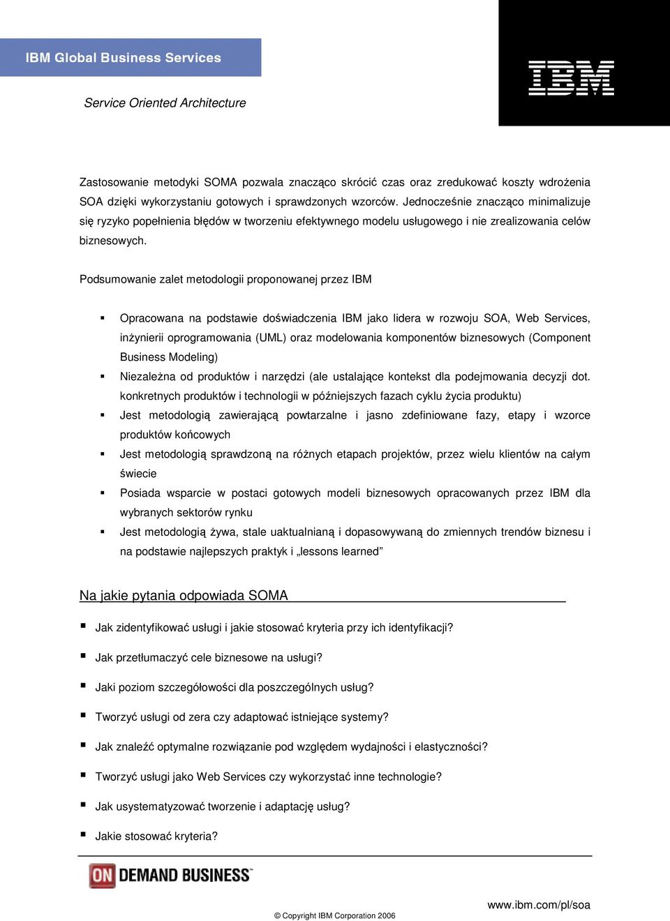 Podsumowanie zalet metodologii proponowanej przez IBM Opracowana na podstawie doświadczenia IBM jako lidera w rozwoju SOA, Web Services, inżynierii oprogramowania (UML) oraz modelowania komponentów