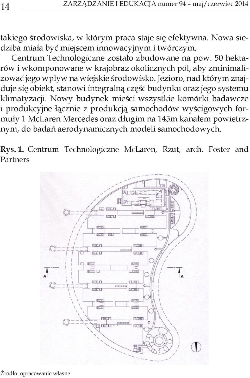 Jezioro, nad którym znajduje się obiekt, stanowi integralną część budynku oraz jego systemu klimatyzacji.