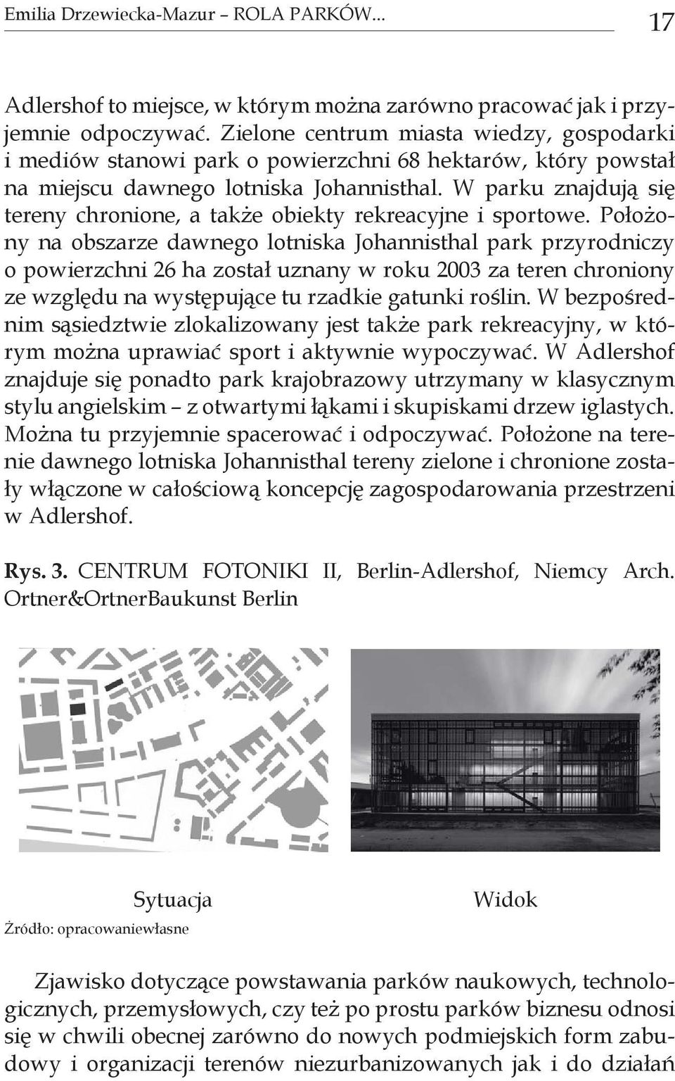 W parku znajdują się tereny chronione, a także obiekty rekreacyjne i sportowe.