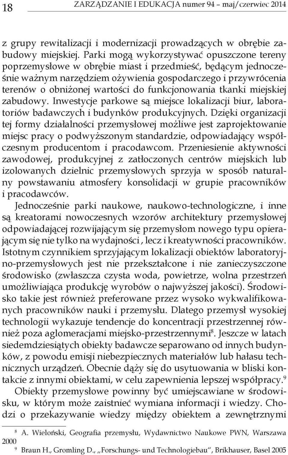 funkcjonowania tkanki miejskiej zabudowy. Inwestycje parkowe są miejsce lokalizacji biur, laboratoriów badawczych i budynków produkcyjnych.