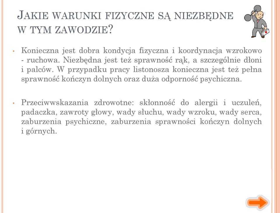 W przypadku pracy listonosza konieczna jest też pełna sprawność kończyn dolnych oraz duża odporność psychiczna.