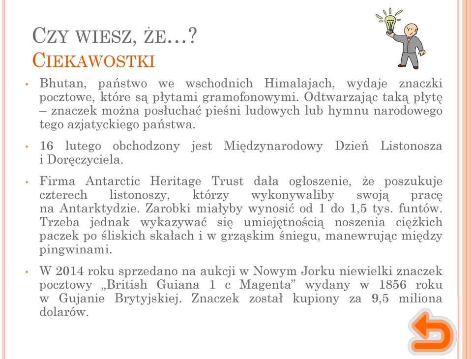 Firma Antarctic Heritage Trust dała ogłoszenie, że poszukuje czterech listonoszy, którzy wykonywaliby swoją pracę na Antarktydzie. Zarobki miałyby wynosić od 1 do 1,5 tys. funtów.