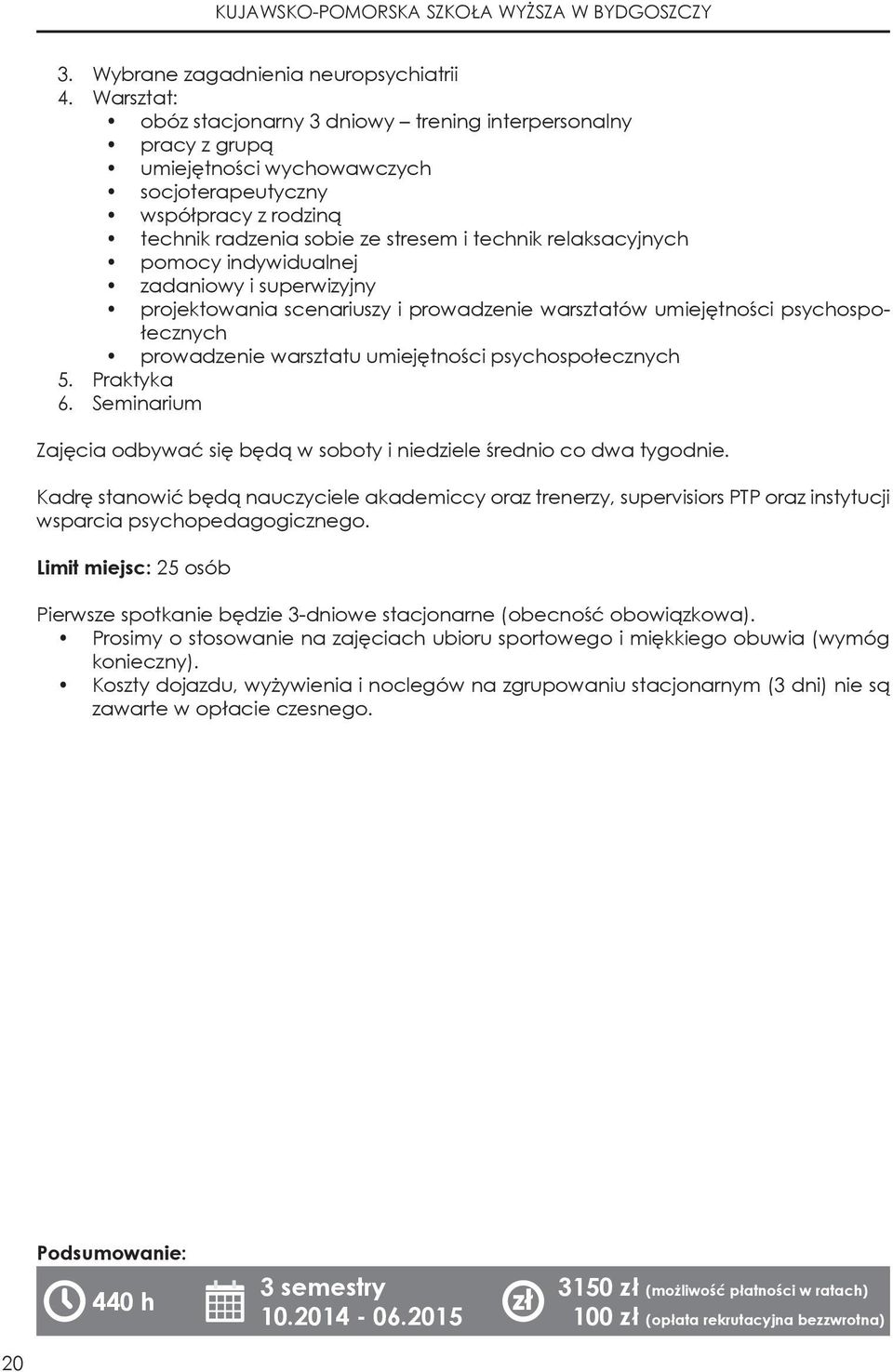 pomocy indywidualnej zadaniowy i superwizyjny projektowania scenariuszy i prowadzenie warsztatów umiejętności psychospołecznych prowadzenie warsztatu umiejętności psychospołecznych 5. Praktyka 6.