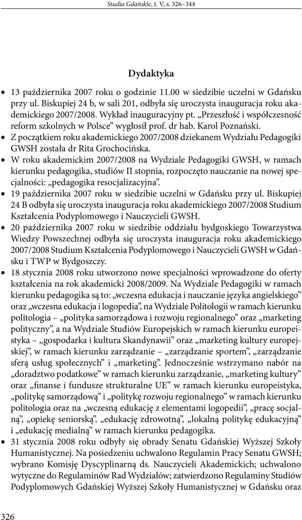 Karol Poznański. Z początkiem roku akademickiego 2007/2008 dziekanem Wydziału Pedagogiki GWSH została dr Rita Grochocińska.