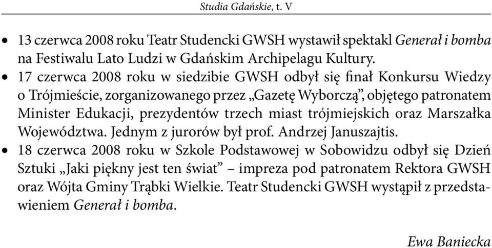 prezydentów trzech miast trójmiejskich oraz Marszałka Województwa. Jednym z jurorów był prof. Andrzej Januszajtis.