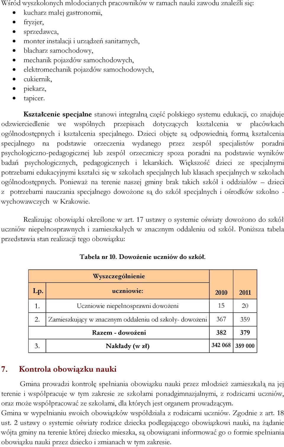 Kształcenie specjalne stanowi integralną część polskiego systemu edukacji, co znajduje odzwierciedlenie we wspólnych przepisach dotyczących kształcenia w placówkach ogólnodostępnych i kształcenia