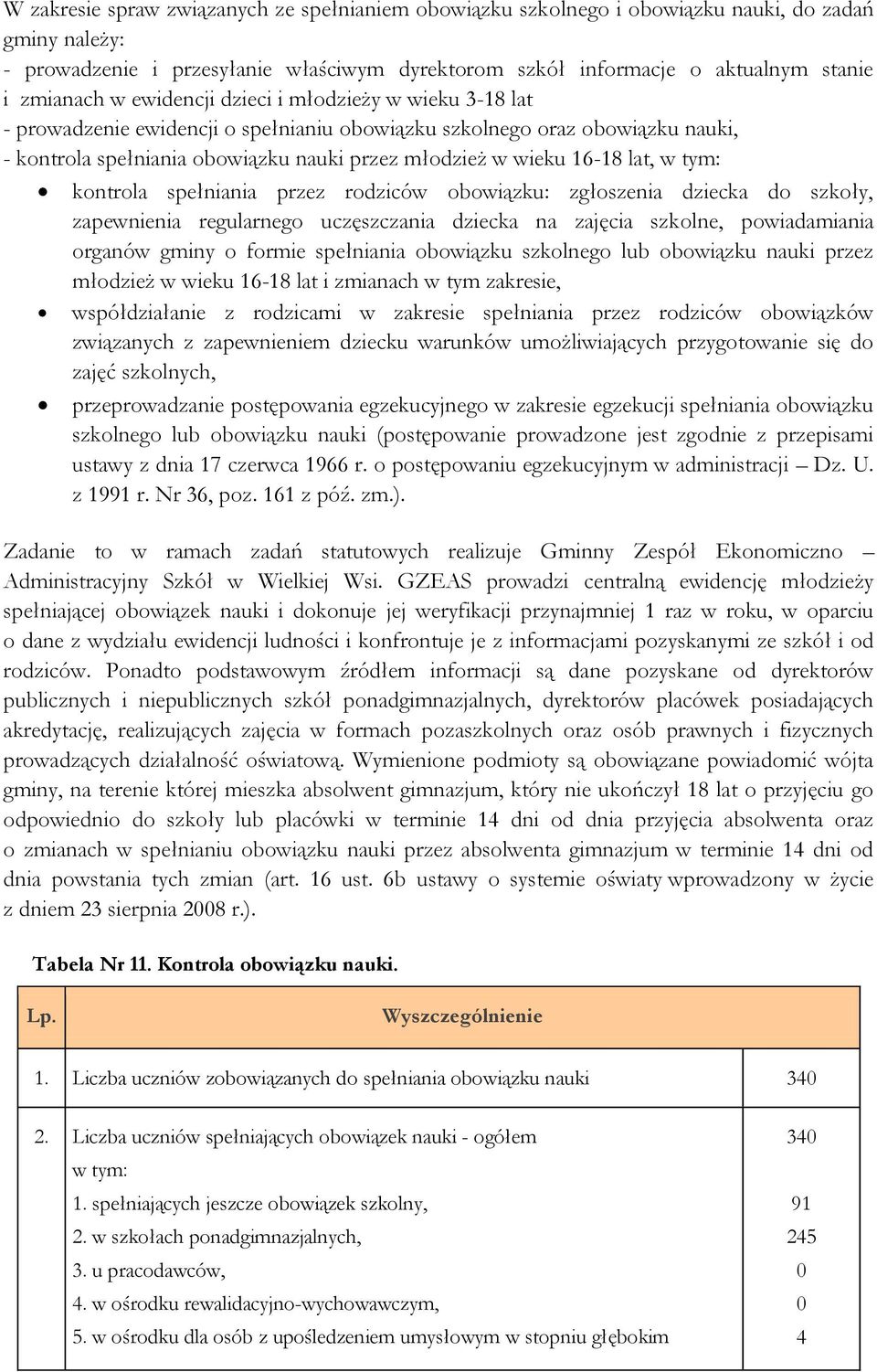 16-18 lat, w tym: kontrola spełniania przez rodziców obowiązku: zgłoszenia dziecka do szkoły, zapewnienia regularnego uczęszczania dziecka na zajęcia szkolne, powiadamiania organów gminy o formie