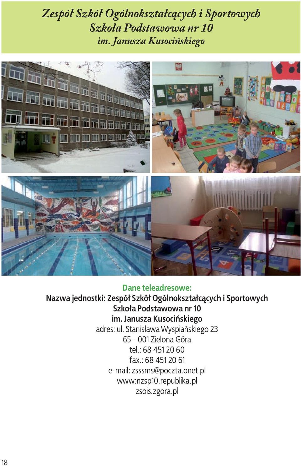 Stanisława Wyspiańskiego 23 65-001 Zielona Góra tel.: 68 451 20 60 fax.