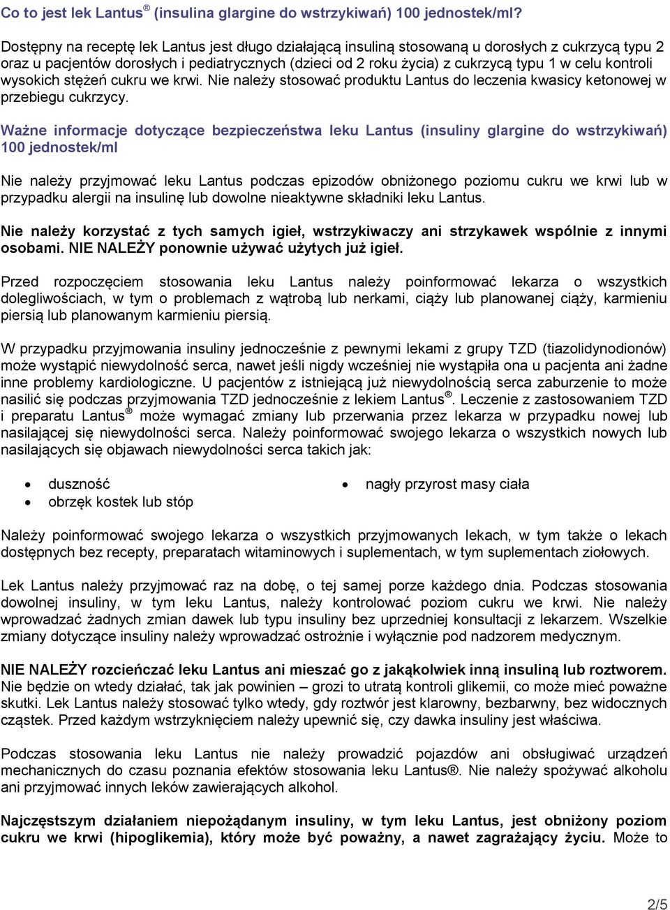 kontroli wysokich stężeń cukru we krwi. Nie należy stosować produktu Lantus do leczenia kwasicy ketonowej w przebiegu cukrzycy.